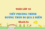 Viết phương trình đường tròn đi qua 2 điểm A, B và tiếp xúc...